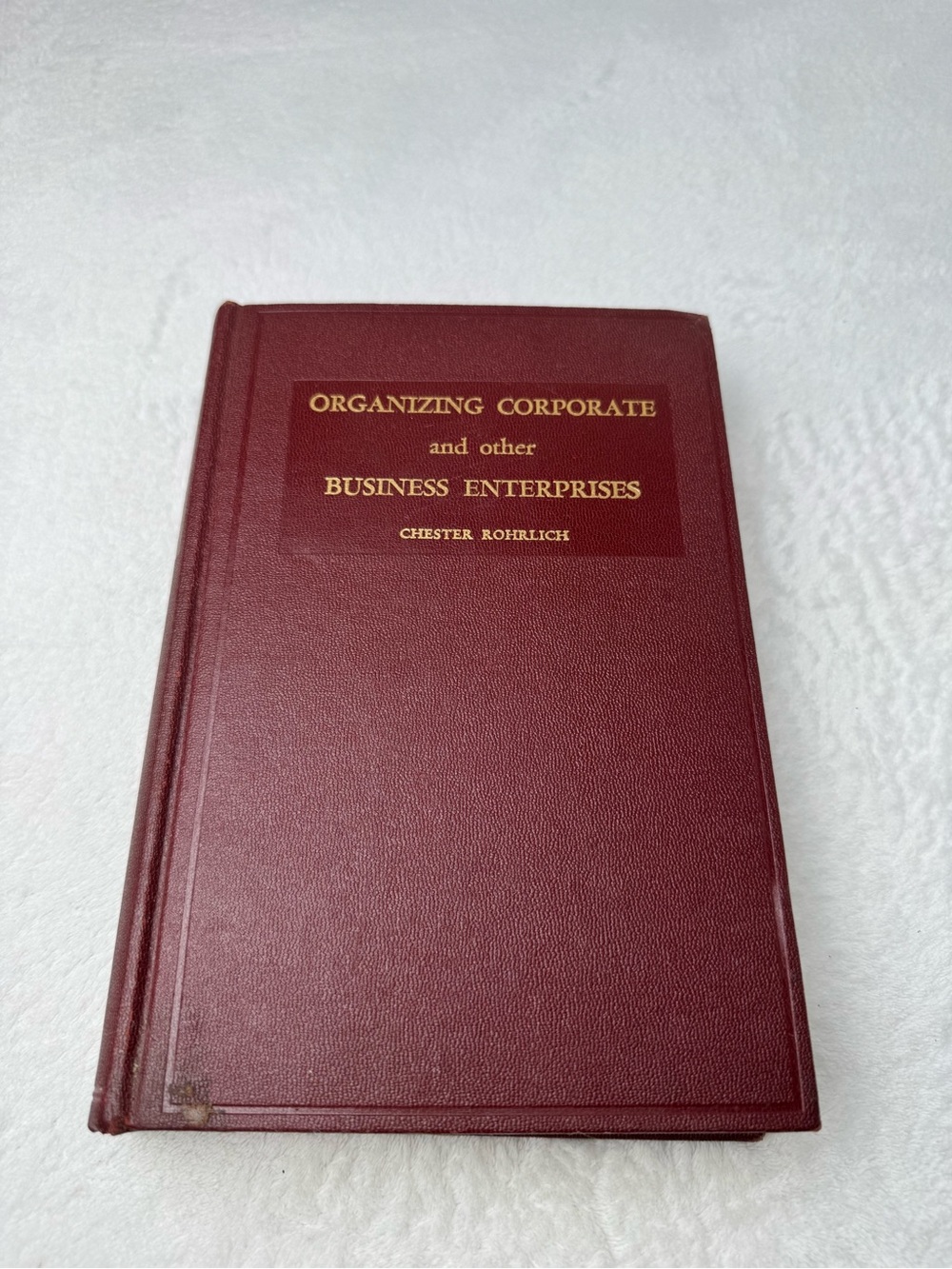 “Organizing Corporate and Other Business Enterprises” by Chester Rohrlich.